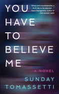 You Have to Believe Me