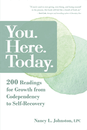 You. Here. Today.: 200 Readings for Growth from Codependency to Self-Recovery