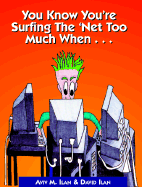 You Know Your Surfing the Net Too Much When...