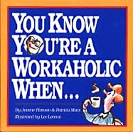 You Know You're a Workaholic When . . .