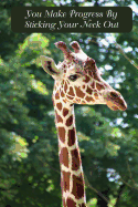 You Make Progress by Sticking Your Neck Out: Giraffe Journal, Diary, Notebook, Blank Lined Book 6" X 9" (100 Pages - 50 Sheets)