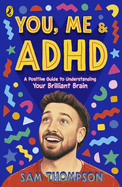 You, Me & ADHD: A Positive Guide to Understanding Your Brilliant Brain