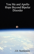 You Me and Apollo: Hope Beyond Bipolar Disorder