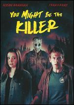 You Might Be the Killer