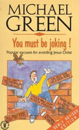 You Must Be Joking!: Popular Excuses for Avoiding Jesus Christ