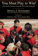 You Must Play to Win!: A Coach's Journey from the Pit to the Pinnacle