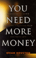 You Need More Money