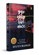 You Only Live Once: One for Passion Two for Love Three for Friendship