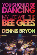 You Should Be Dancing: My Life with the Bee Gees