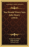 You Should Worry Says John Henry (1914)
