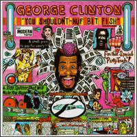 You Shouldn't-Nuf Bit Fish - George Clinton