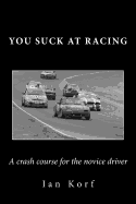 You Suck at Racing: A Crash Course for the Novice Driver
