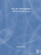 You, the Choreographer: Creating and Crafting Dance