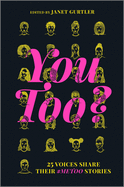 You Too?: 25 Voices Share Their #metoo Stories