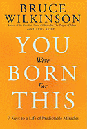 You Were Born for This: Seven Keys to a Life of Predictable Miracles