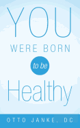You Were Born to Be Healthy