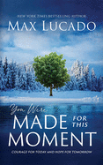 You Were Made for This Moment: Courage for Today and Hope for Tomorrow