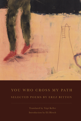 You Who Cross My Path - Bitton, Erez, and Keller, Tsipi (Translated by), and Hirsch, Eli (Introduction by)