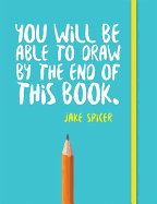 You Will be Able to Draw by the End of This Book