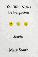 You Will Never Be Forgotten: Stories