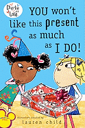 You Won't Like This Present as Much as I Do!