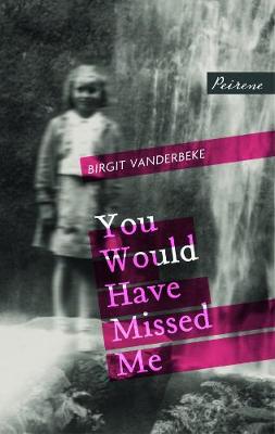 You Would Have Missed Me - Vanderbeke, Birgit, and Bulloch, Jamie (Translated by)