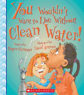 You Wouldn't Want to Live Without Clean Water!