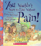 You Wouldn't Want to Live Without Pain!