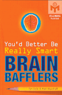 You'd Better Be Really Smart Brain Bafflers: Official Mensa Puzzle Book