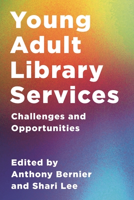 Young Adult Library Services: Challenges and Opportunities - Bernier, Anthony (Editor), and Lee, Shari (Editor)