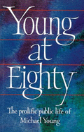 Young at Eighty: The Prolific Public Life of Michael Young