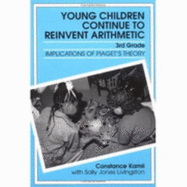 Young Children Continue to Reinvent Arithmetic--3rd Grade: Implications of Piaget's Theory