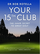 Your 15th Club: The Inner Secret to Great Golf
