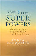 Your 3 Best Super Powers: Meditation, Imagination & Intuition