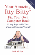 Your Amazing Itty Bitty(TM) Fix Your Own Computer Book: 15 Key Steps to Fix Your Windows Computer Yourself