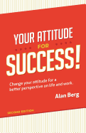Your Attitude for Success: Change Your Attitude for a Better Perspective on Live and Work