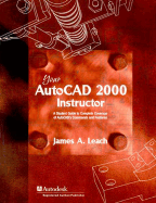 Your AutoCAD 2000 Instructor: A Student Guide to Complete Coverage of AutoCAD's Commands and Features