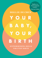 Your Baby, Your Birth: Hypnobirthing Skills For Every Birth