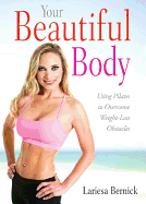 Your Beautiful Body: Using Pilates to Overcome Your Weight Loss Obstacles