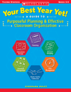 Your Best Year Yet!: A Guide to Purposeful Planning and Effective Classroom Organization