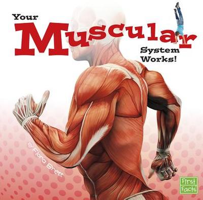 Your Body Systems Your Muscular System Works - Brett, Flora