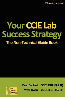 Your CCIE Lab Success Strategy: The Non-Technical Guidebook - Tiwari, Vivek, and Bahizad, Dean