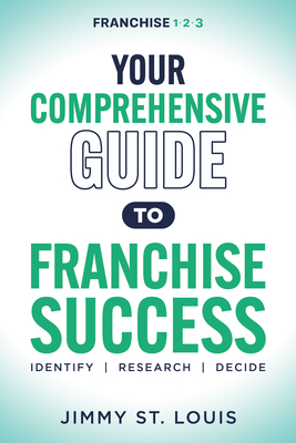 Your Comprehensive Guide to Franchise Success: Identify, Research, Decide - St Louis, Jimmy