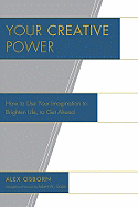 Your Creative Power: How to Use Your Imagination to Brighten Life, to Get Ahead