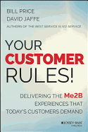 Your Customer Rules!: Delivering the Me2b Experiences That Today's Customers Demand