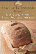 Your Daily Homemade Bread: Easy Stand Mixer Bread Recipes: Best Basics
