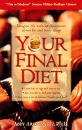 Your Final Diet: Imagine Life Without Obsessions about Fat and Body Image