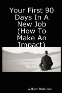 Your First 90 Days in a New Job (How to Make an Impact)