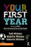 Your First Year: How to Survive and Thrive as a New Teacher