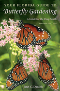 Your Florida Guide to Butterfly Gardening, Second Edition: A Guide for the Deep South